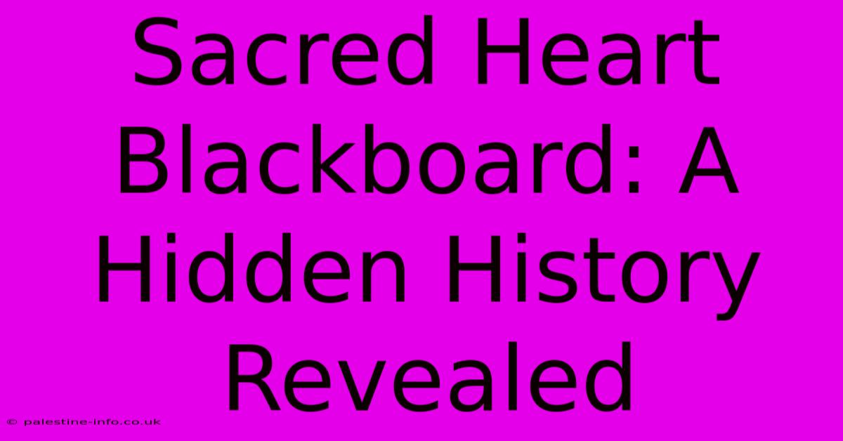 Sacred Heart Blackboard: A Hidden History Revealed