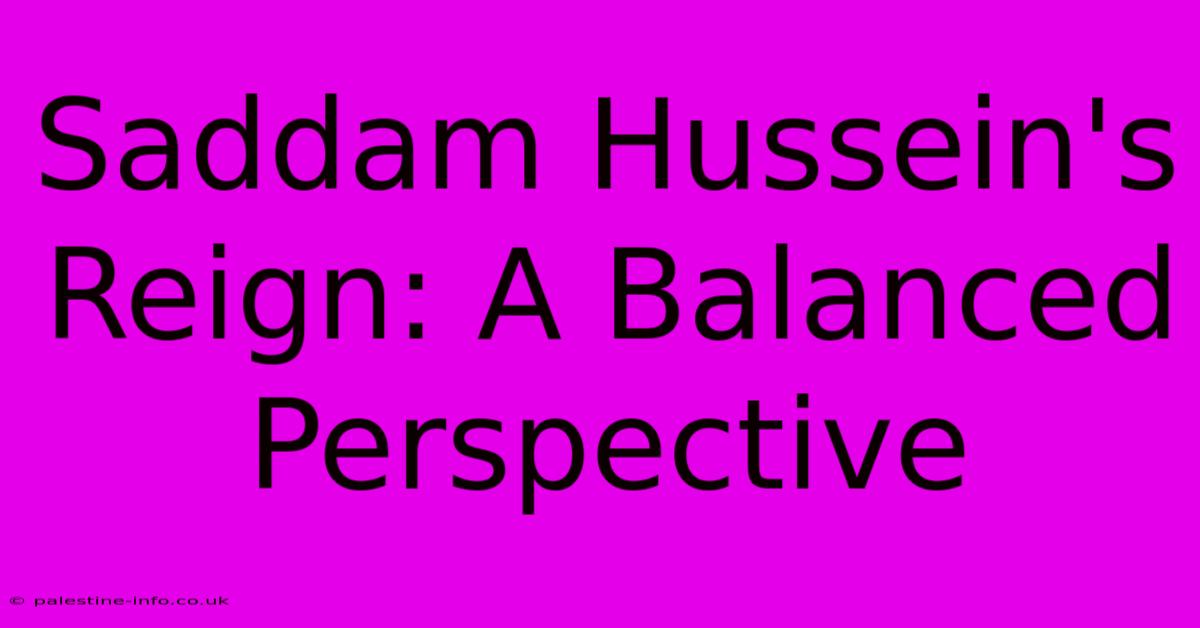 Saddam Hussein's Reign: A Balanced Perspective