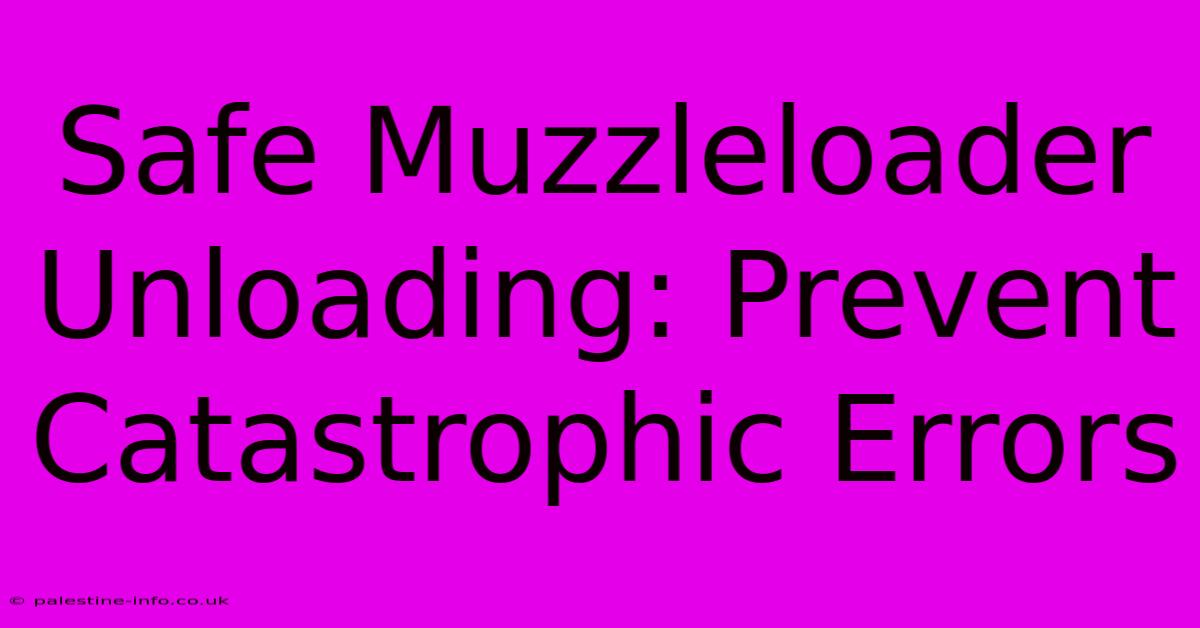 Safe Muzzleloader Unloading: Prevent Catastrophic Errors