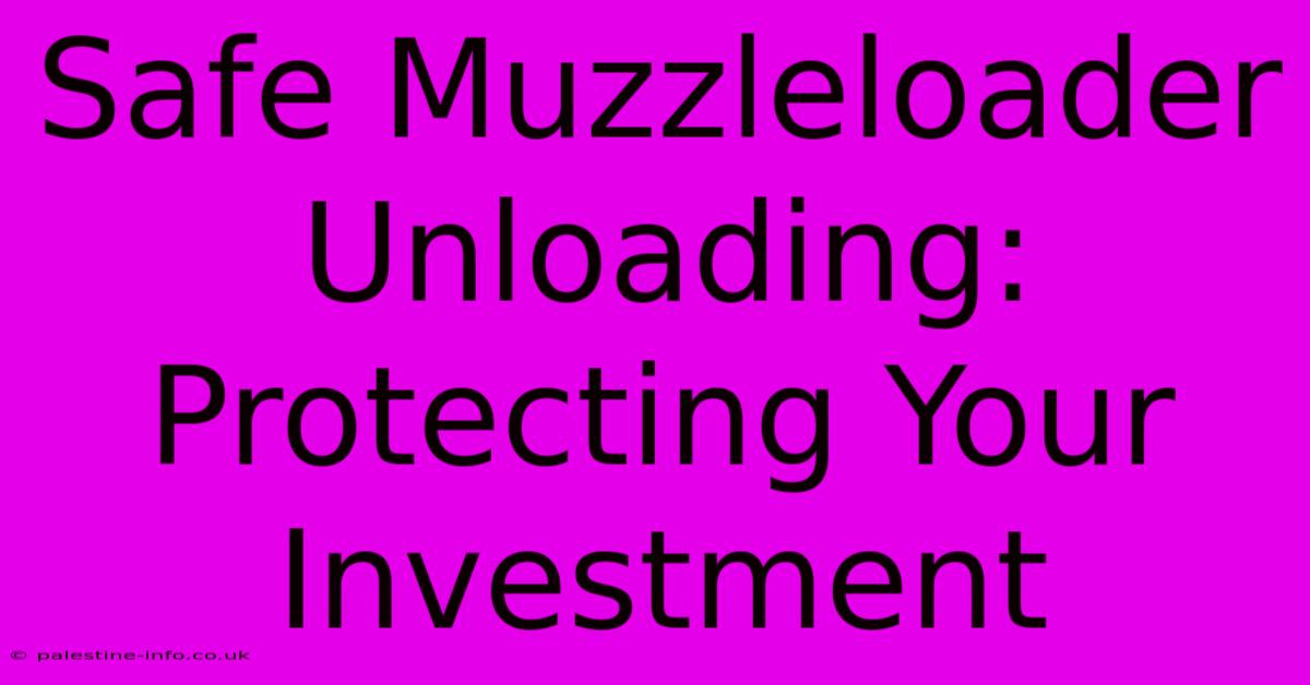 Safe Muzzleloader Unloading: Protecting Your Investment