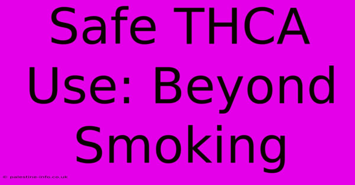 Safe THCA Use: Beyond Smoking