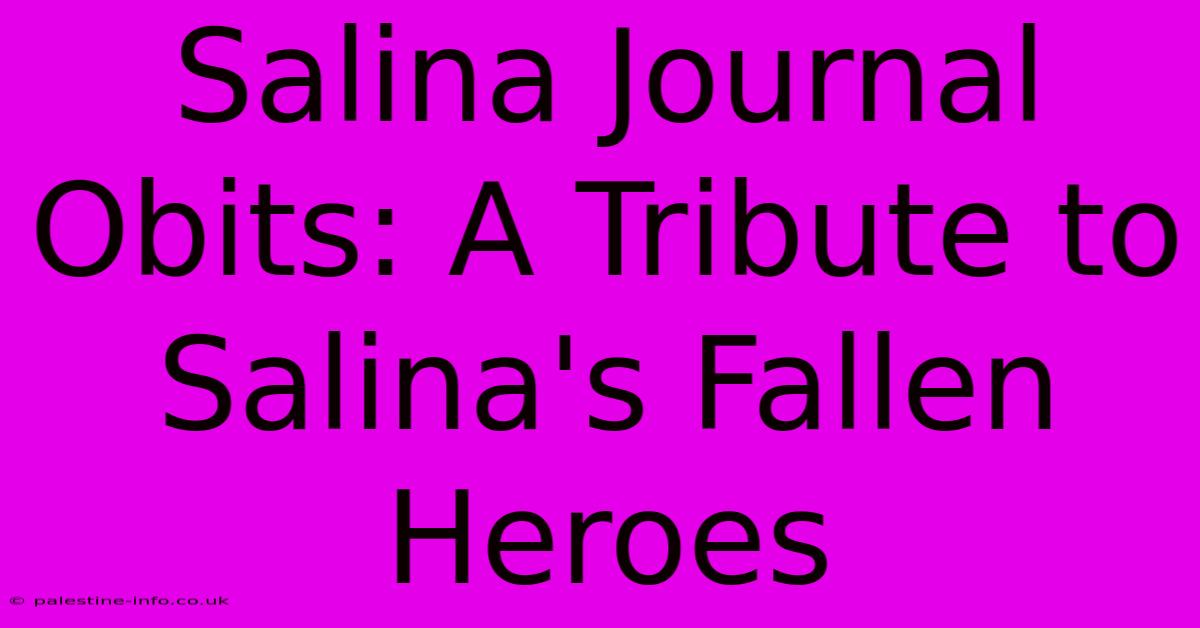 Salina Journal Obits: A Tribute To Salina's Fallen Heroes