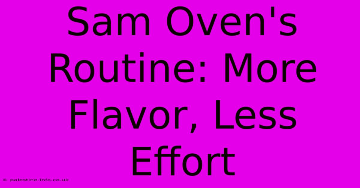 Sam Oven's Routine: More Flavor, Less Effort