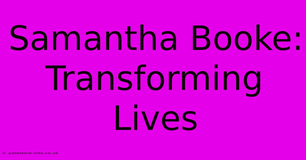 Samantha Booke: Transforming Lives