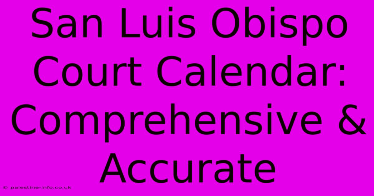 San Luis Obispo Court Calendar: Comprehensive & Accurate