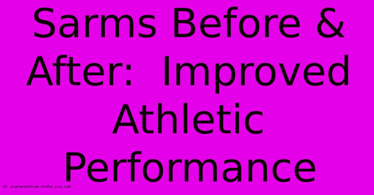 Sarms Before & After:  Improved Athletic Performance