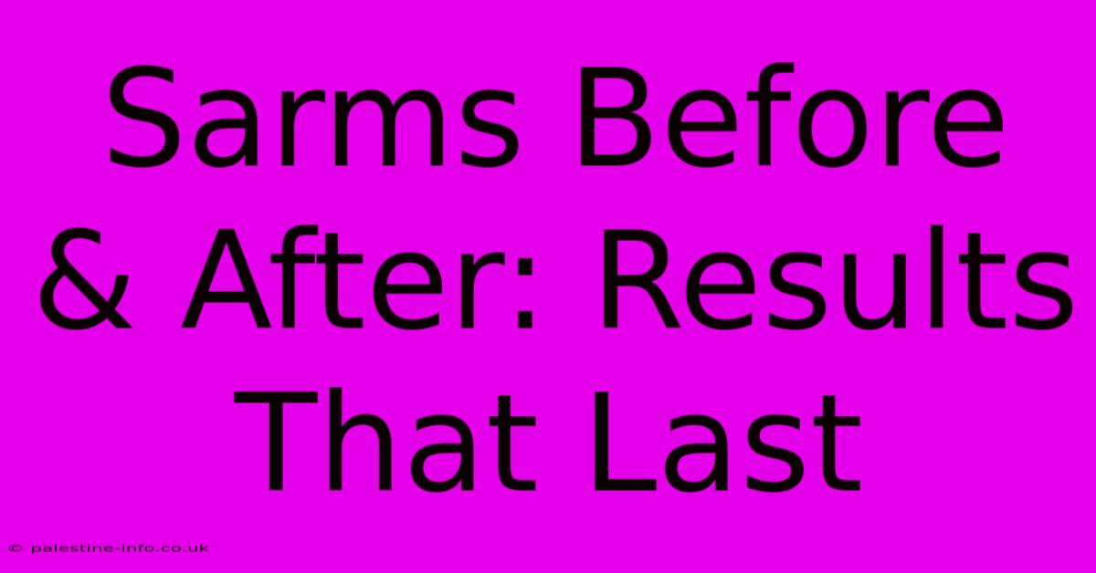 Sarms Before & After: Results That Last