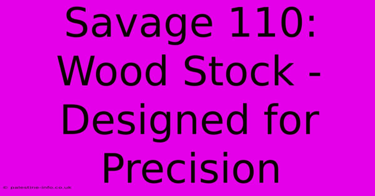 Savage 110: Wood Stock - Designed For Precision