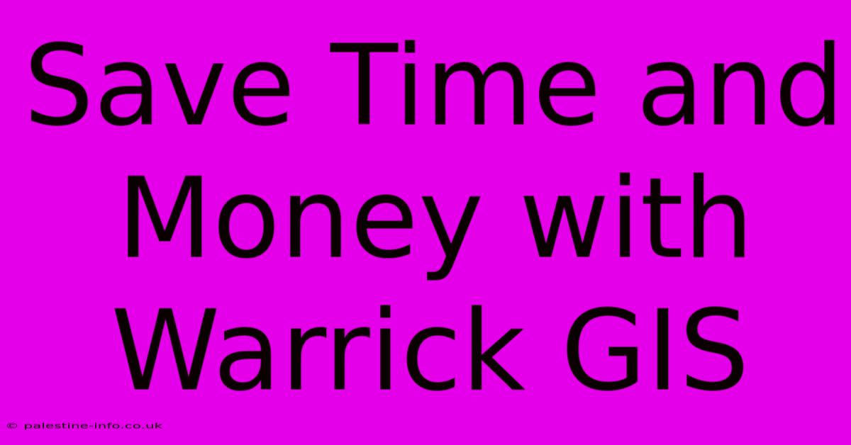 Save Time And Money With Warrick GIS