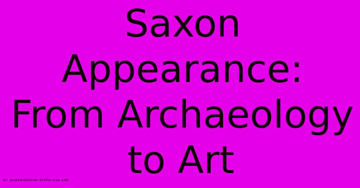 Saxon Appearance: From Archaeology To Art