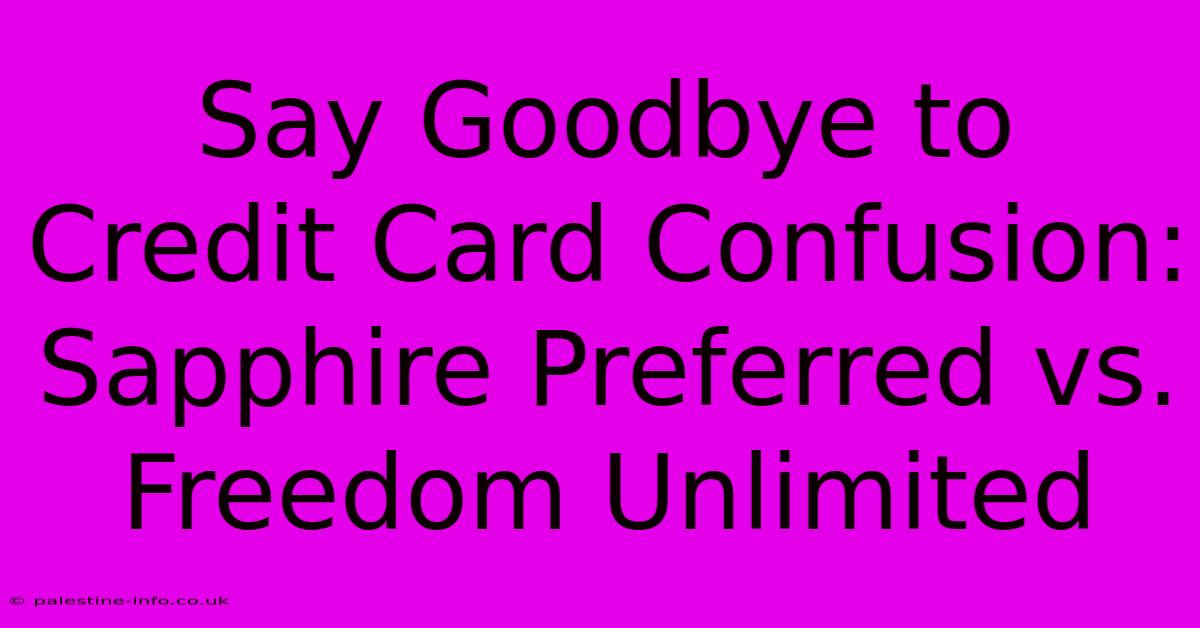 Say Goodbye To Credit Card Confusion: Sapphire Preferred Vs. Freedom Unlimited