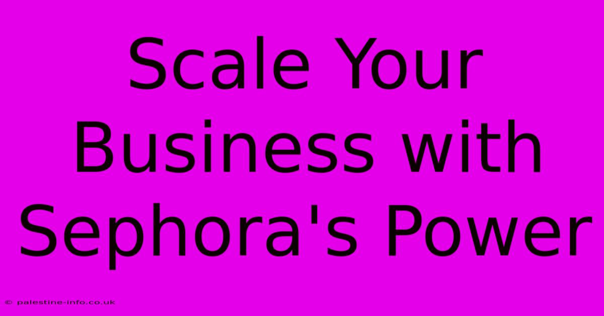 Scale Your Business With Sephora's Power