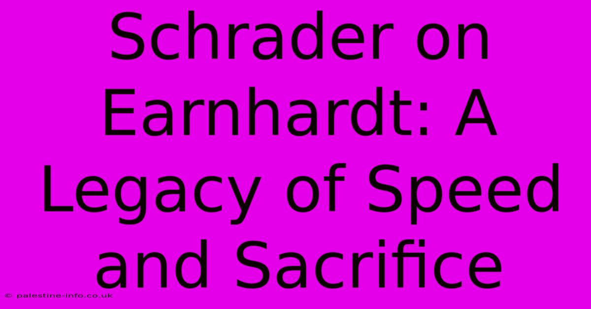 Schrader On Earnhardt: A Legacy Of Speed And Sacrifice