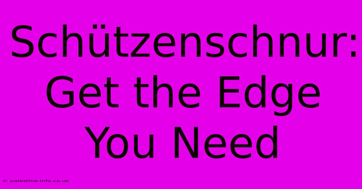 Schützenschnur:  Get The Edge You Need