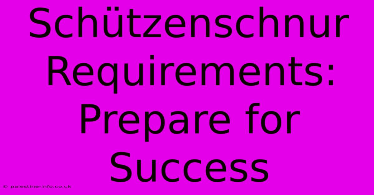 Schützenschnur Requirements:  Prepare For Success