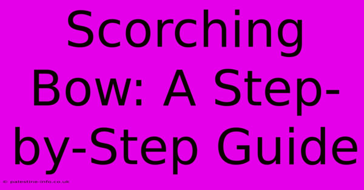 Scorching Bow: A Step-by-Step Guide