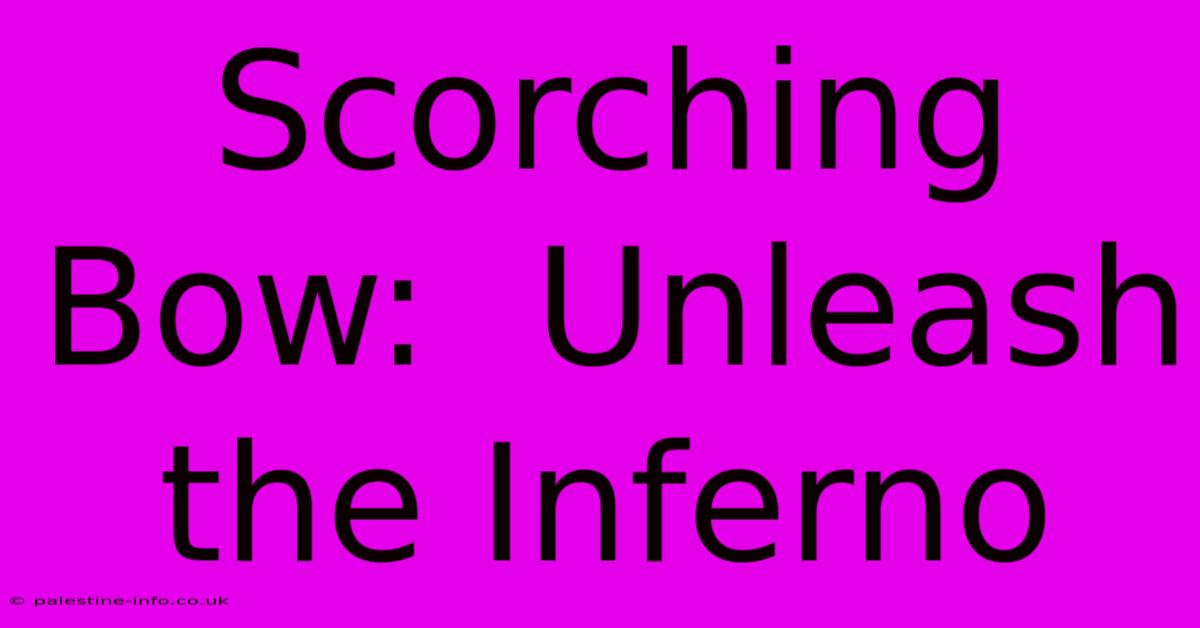 Scorching Bow:  Unleash The Inferno