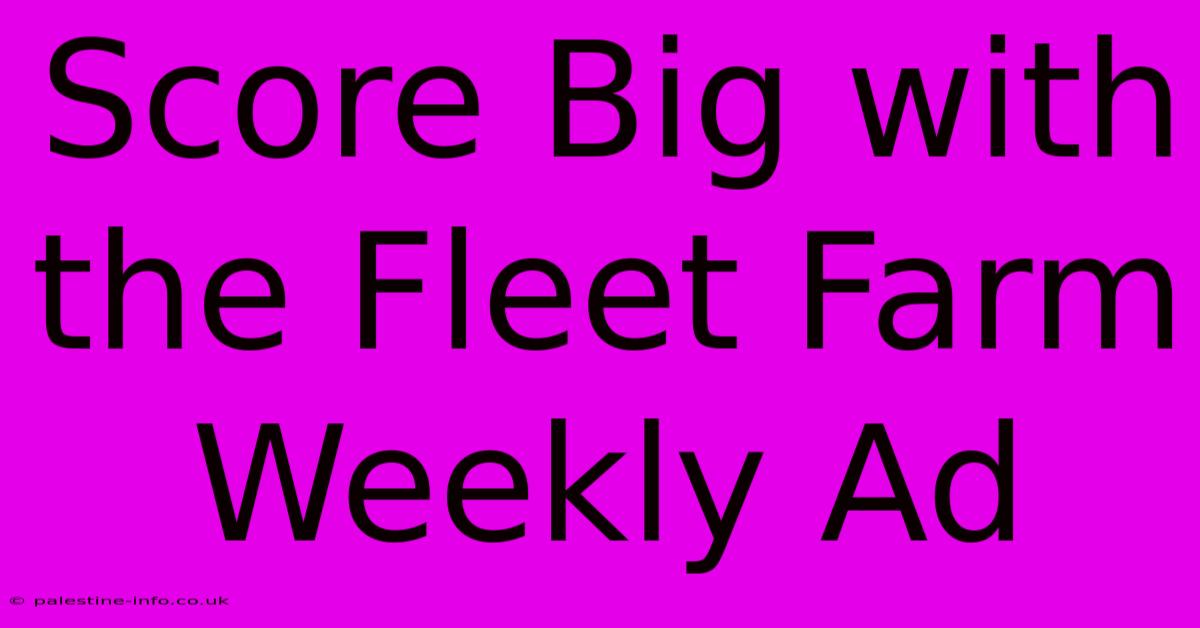 Score Big With The Fleet Farm Weekly Ad