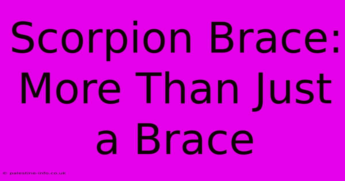 Scorpion Brace:  More Than Just A Brace