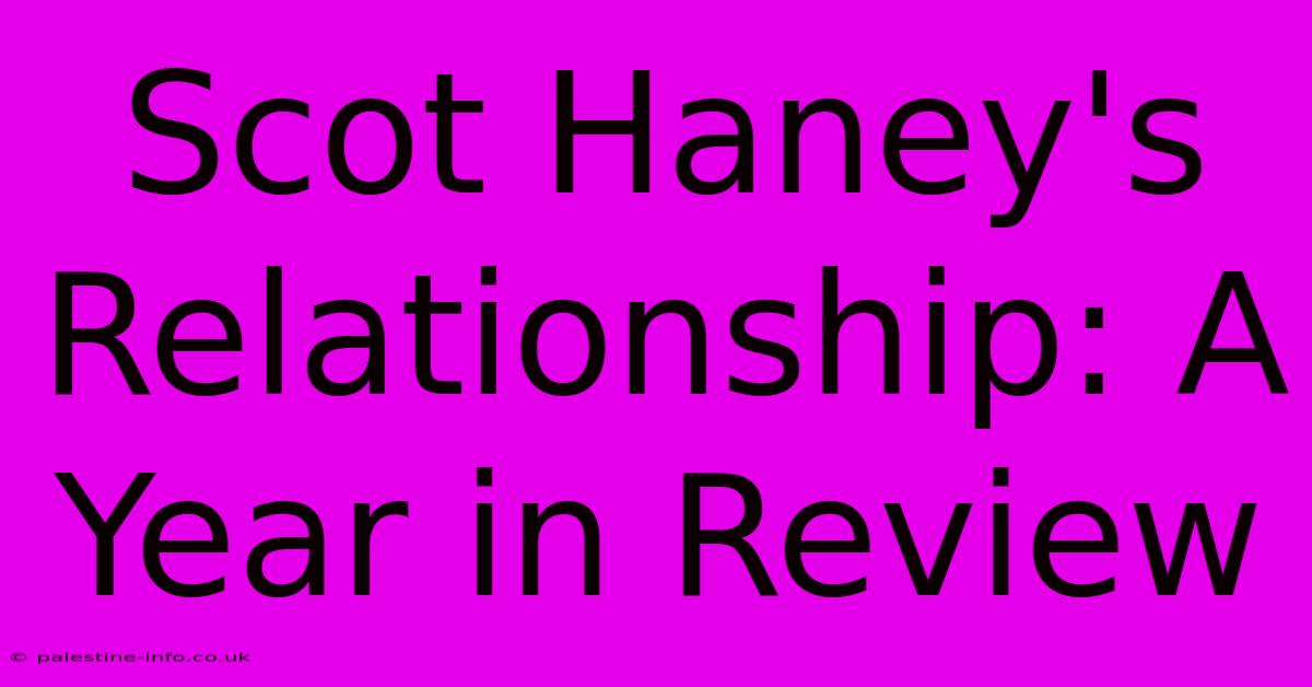 Scot Haney's Relationship: A Year In Review