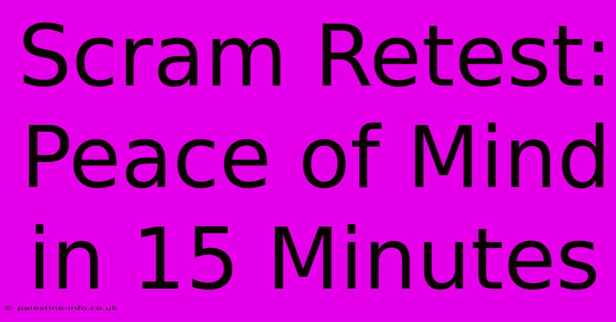 Scram Retest: Peace Of Mind In 15 Minutes