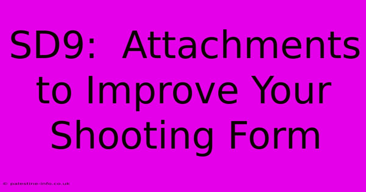 SD9:  Attachments To Improve Your Shooting Form