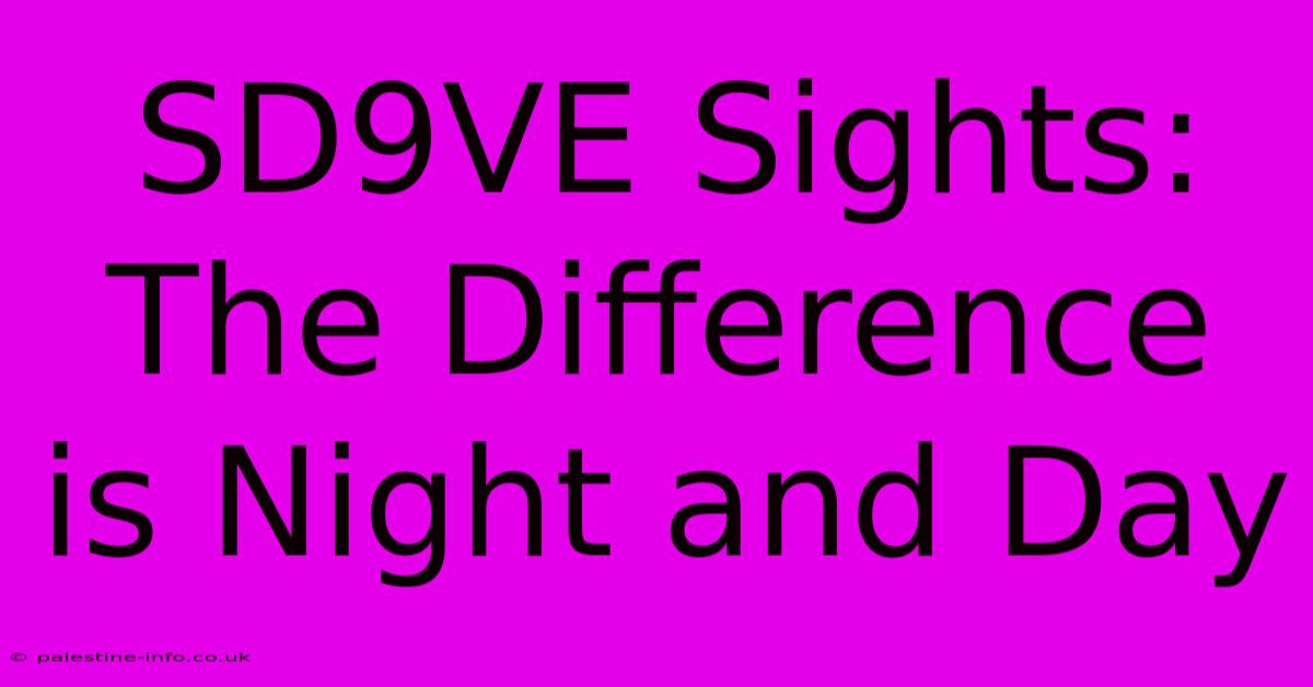 SD9VE Sights:  The Difference Is Night And Day