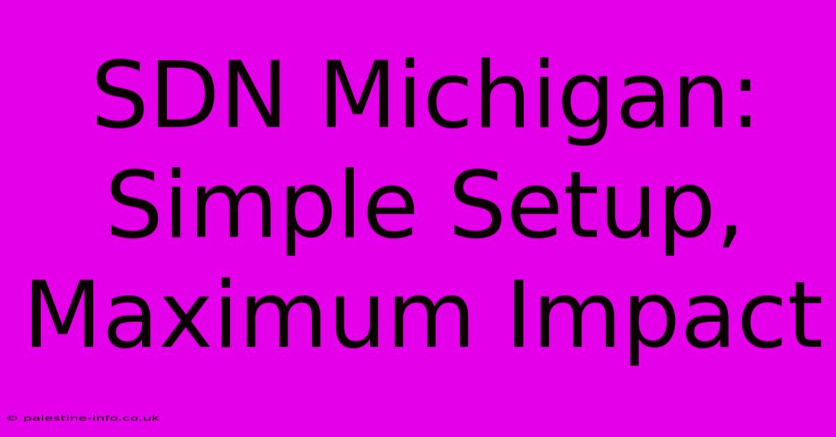 SDN Michigan:  Simple Setup, Maximum Impact