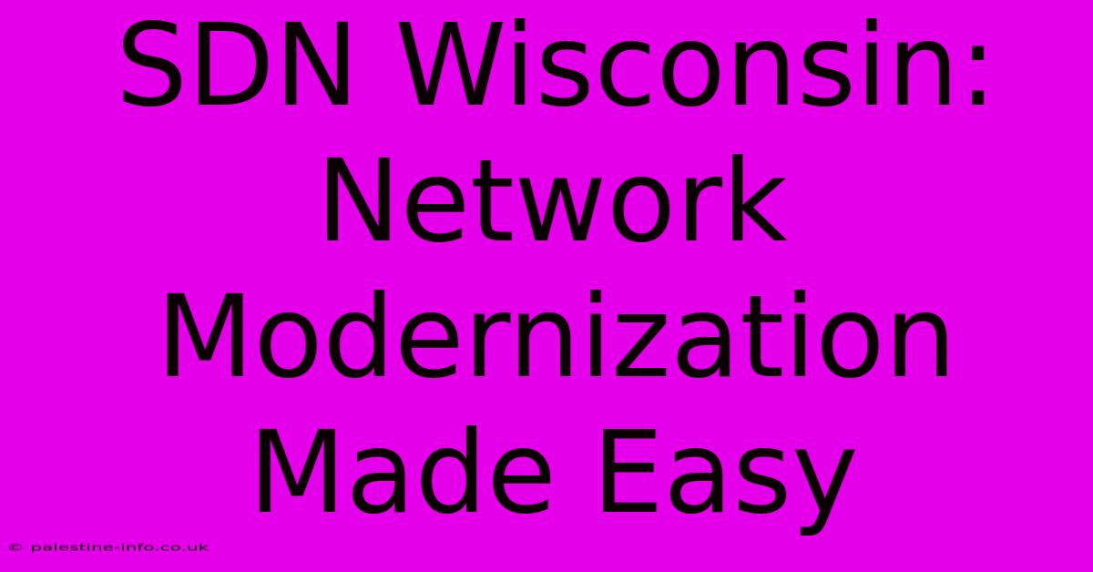 SDN Wisconsin:  Network Modernization Made Easy