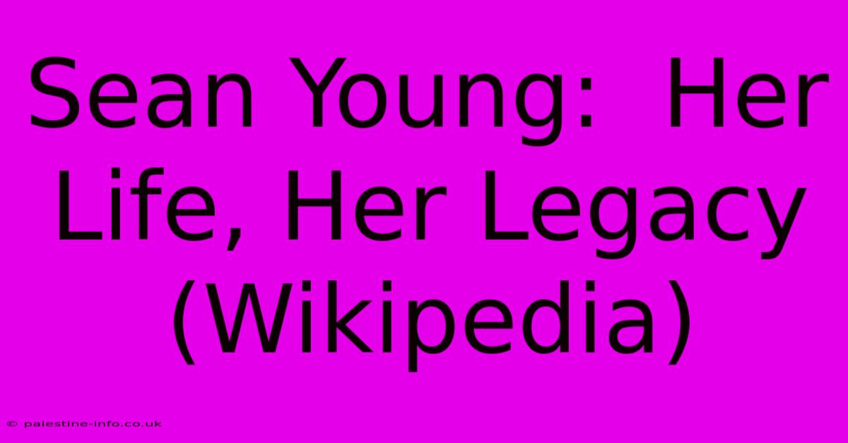 Sean Young:  Her Life, Her Legacy (Wikipedia)