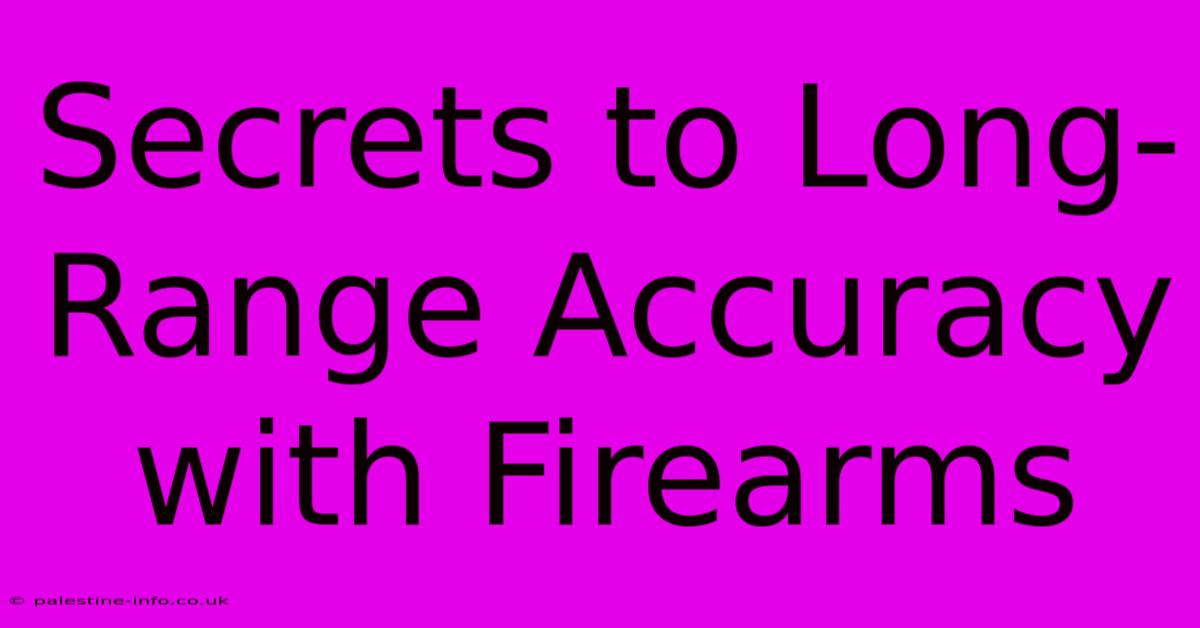 Secrets To Long-Range Accuracy With Firearms