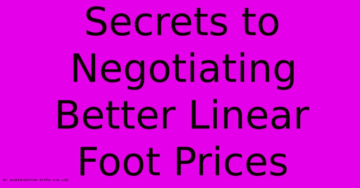 Secrets To Negotiating Better Linear Foot Prices