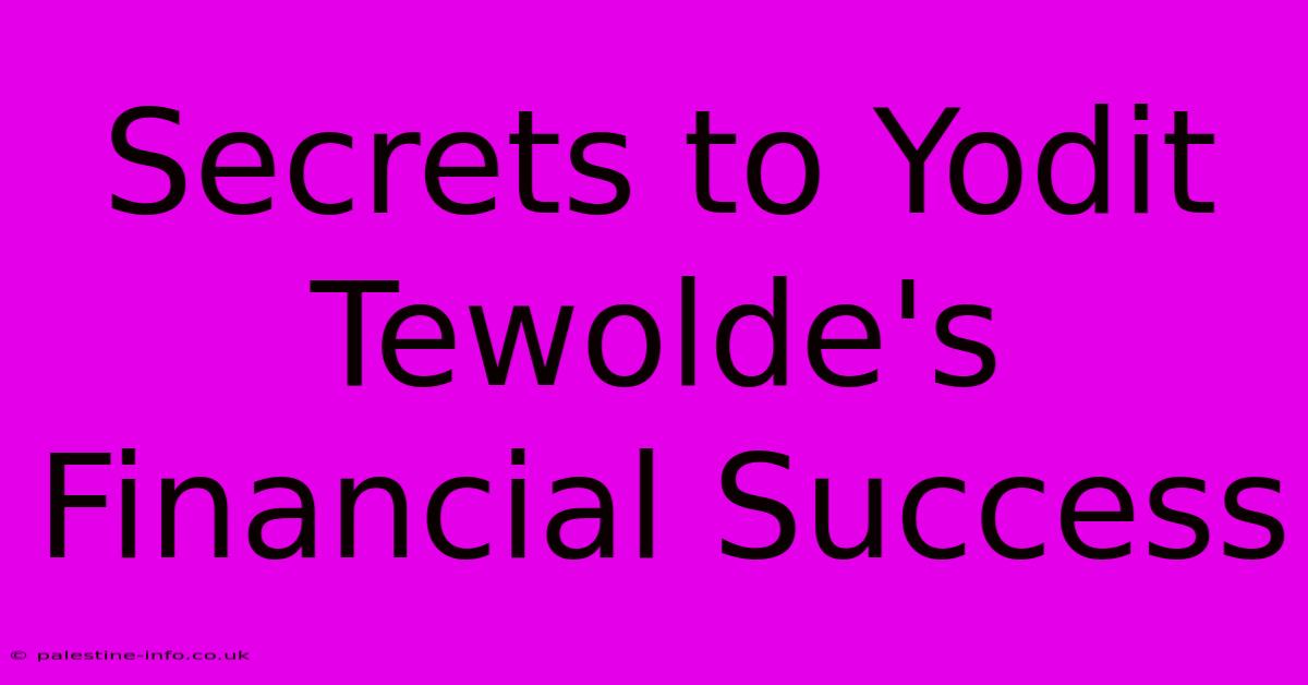 Secrets To Yodit Tewolde's Financial Success