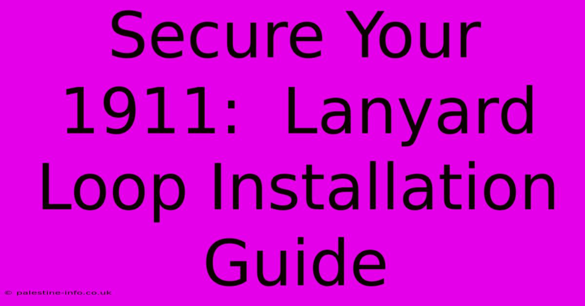 Secure Your 1911:  Lanyard Loop Installation Guide