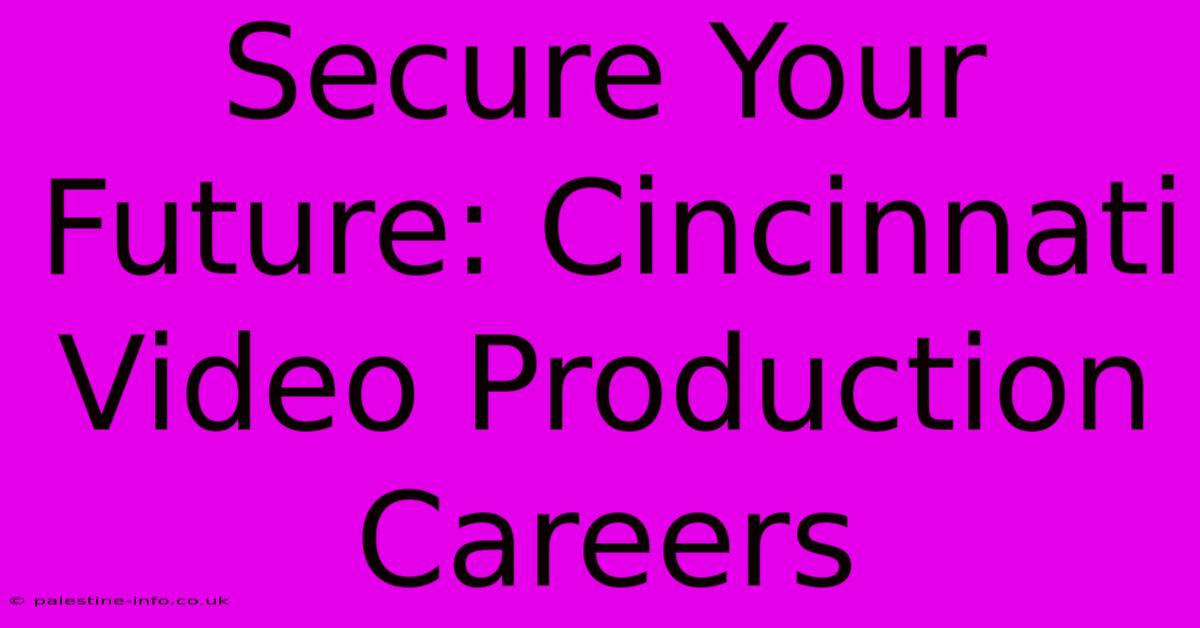 Secure Your Future: Cincinnati Video Production Careers