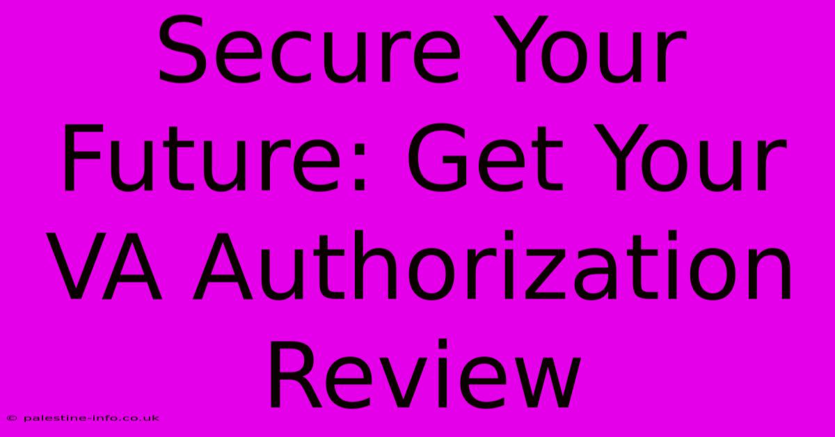 Secure Your Future: Get Your VA Authorization Review