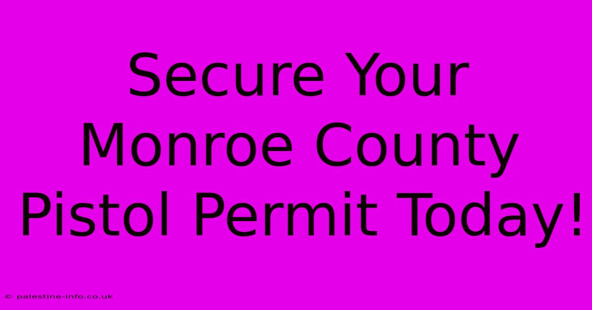 Secure Your Monroe County Pistol Permit Today!