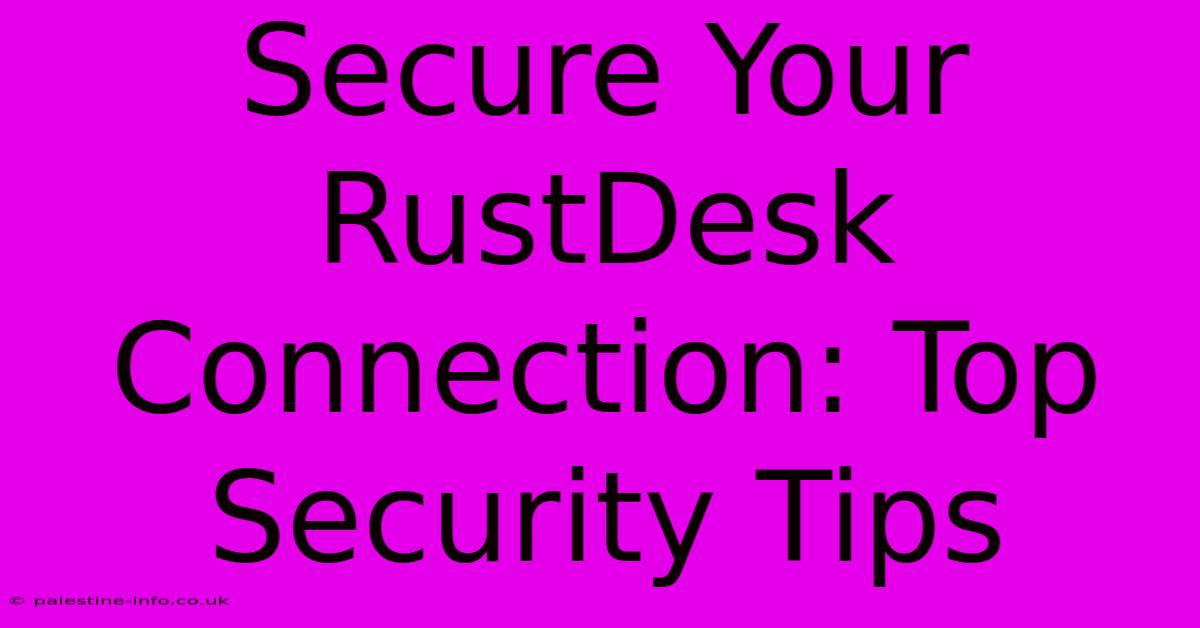 Secure Your RustDesk Connection: Top Security Tips