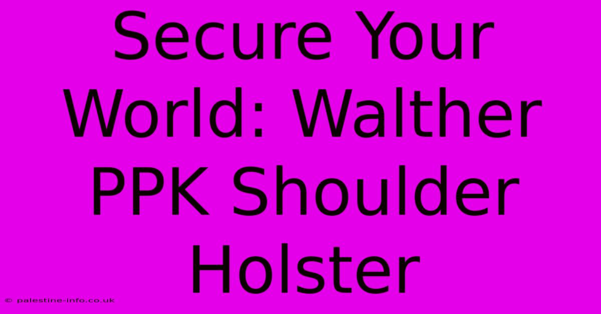 Secure Your World: Walther PPK Shoulder Holster