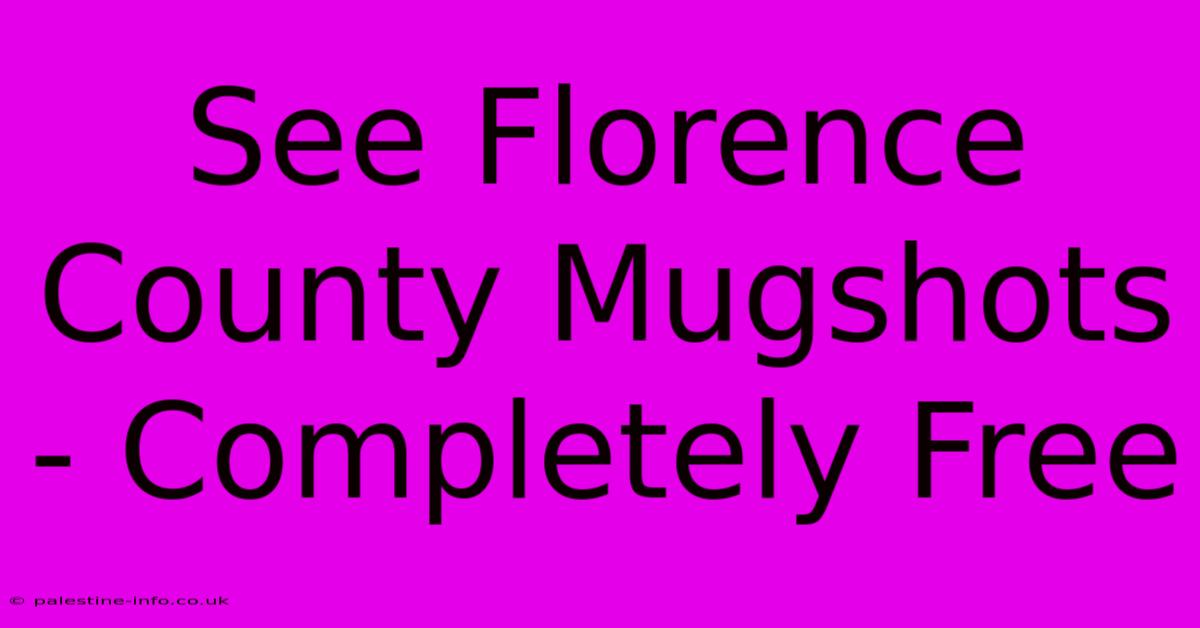 See Florence County Mugshots - Completely Free