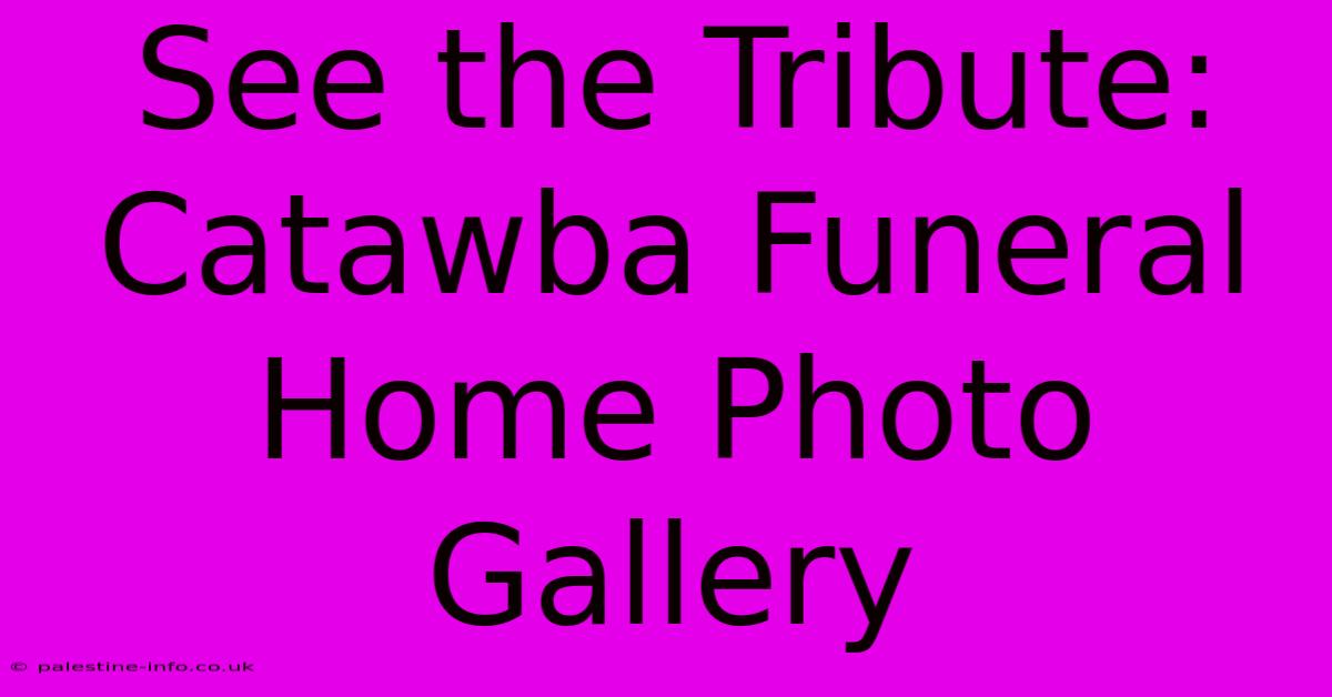 See The Tribute: Catawba Funeral Home Photo Gallery