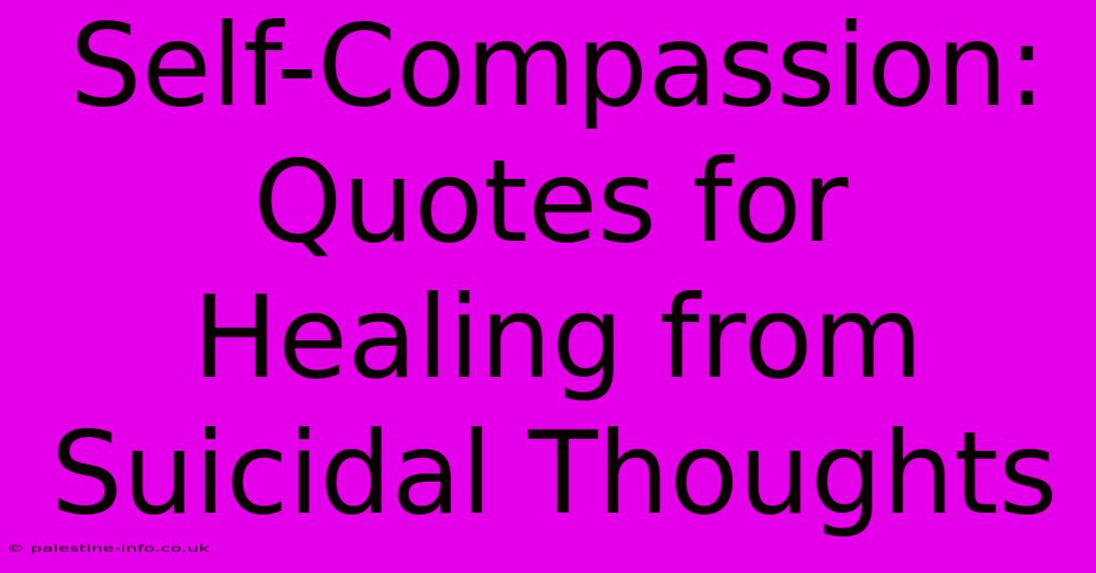 Self-Compassion: Quotes For Healing From Suicidal Thoughts