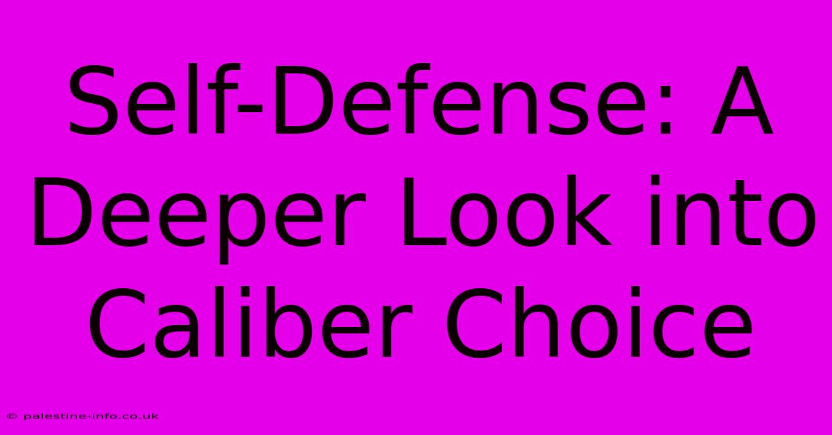 Self-Defense: A Deeper Look Into Caliber Choice