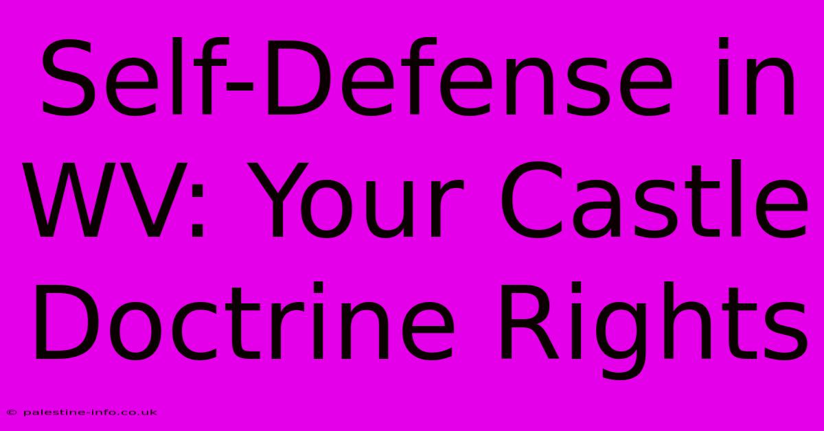 Self-Defense In WV: Your Castle Doctrine Rights