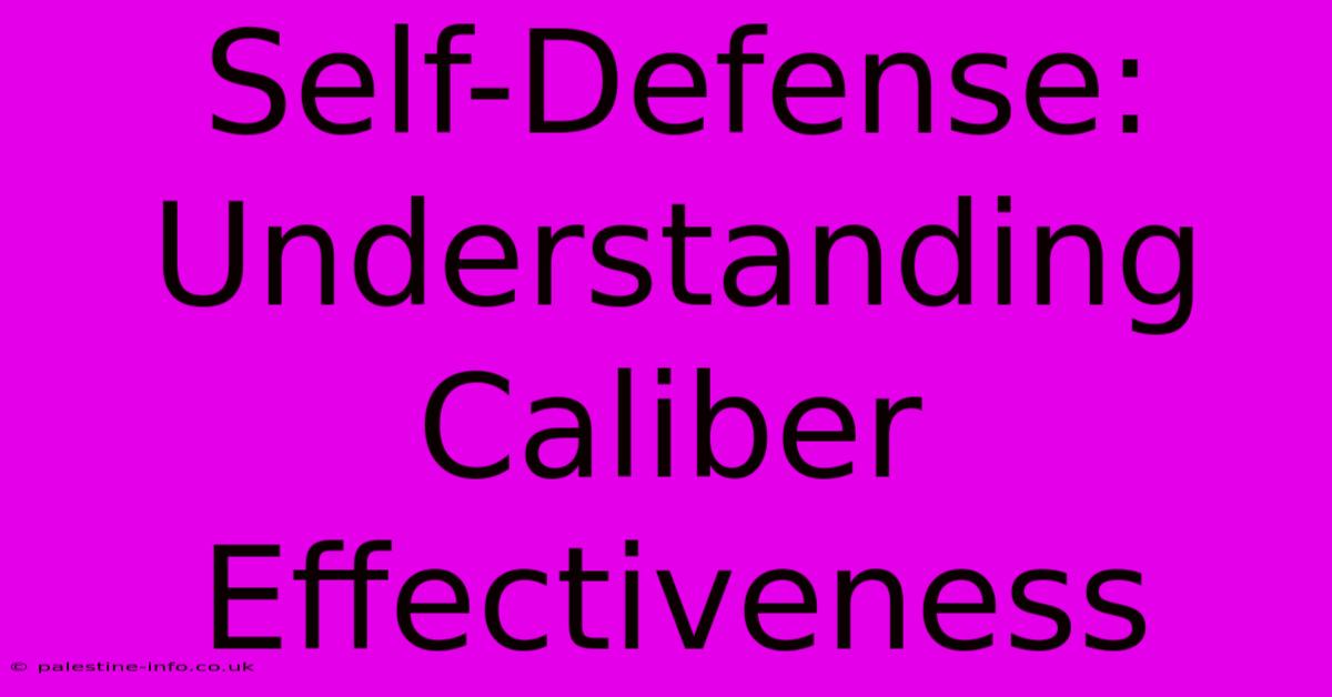 Self-Defense: Understanding Caliber Effectiveness