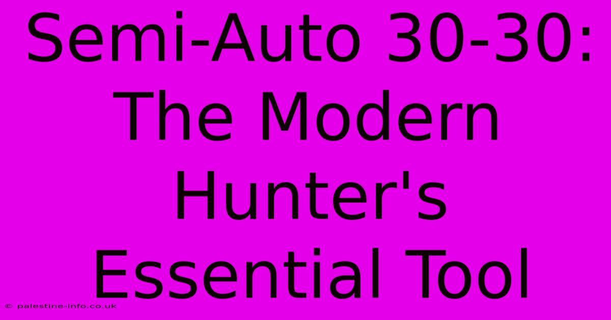 Semi-Auto 30-30:  The Modern Hunter's Essential Tool