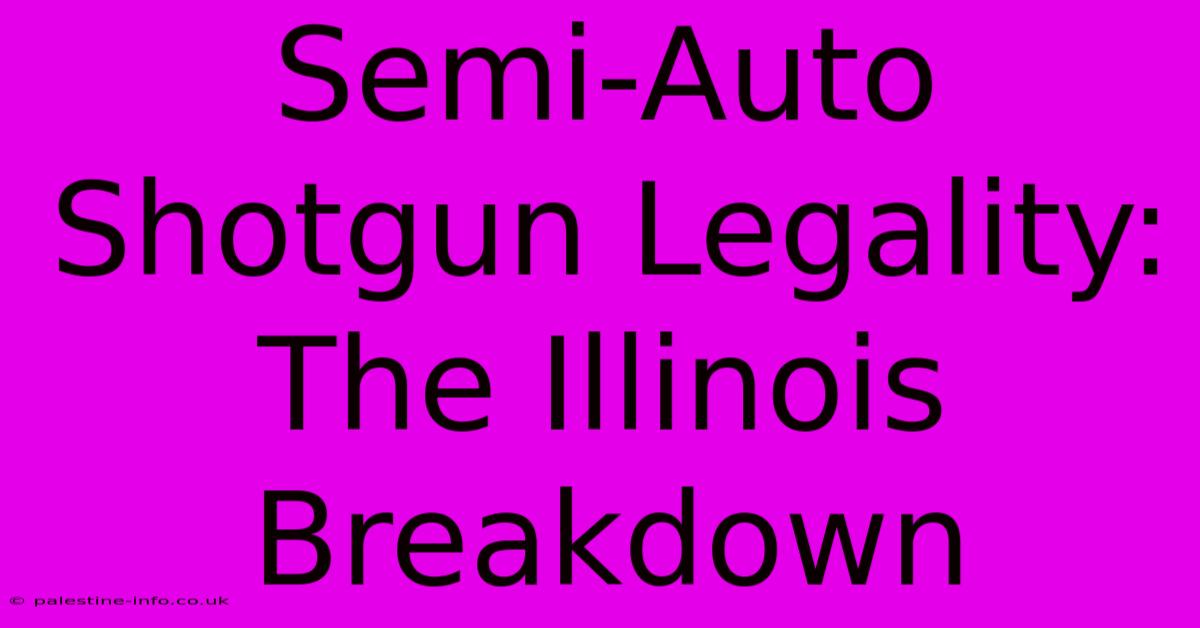 Semi-Auto Shotgun Legality: The Illinois Breakdown