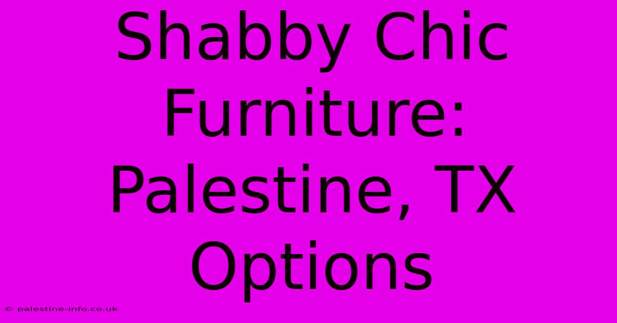 Shabby Chic Furniture: Palestine, TX Options