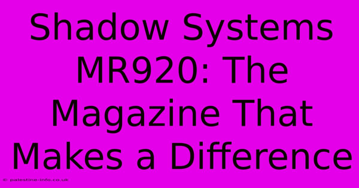 Shadow Systems MR920: The Magazine That Makes A Difference