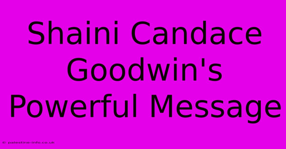 Shaini Candace Goodwin's Powerful Message